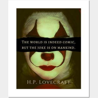 H. P. Lovecraft  quote: The world is indeed comic, but the joke is on mankind. Posters and Art